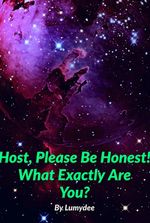 Host, Please Be Honest! What Exactly Are You?